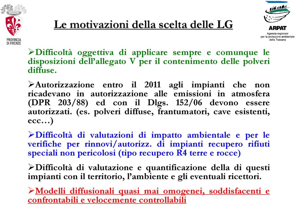 polveri diffuse, frantumatori, cave esistenti, ecc ) Difficoltà di valutazioni di impatto ambientale e per le verifiche per rinnovi/autorizz.