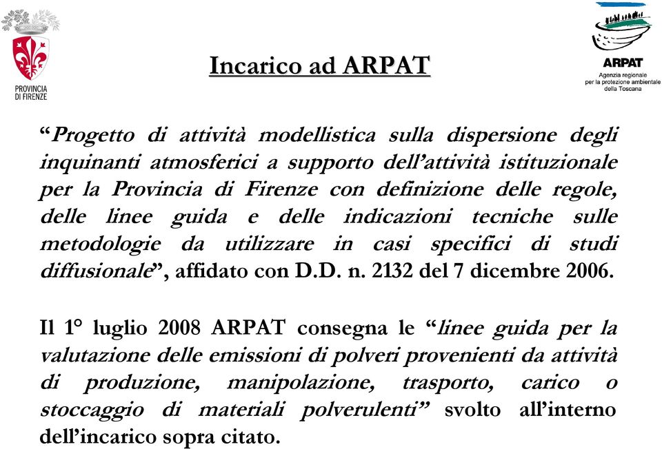 studi diffusionale, affidato con D.D. n. 2132 del 7 dicembre 2006.