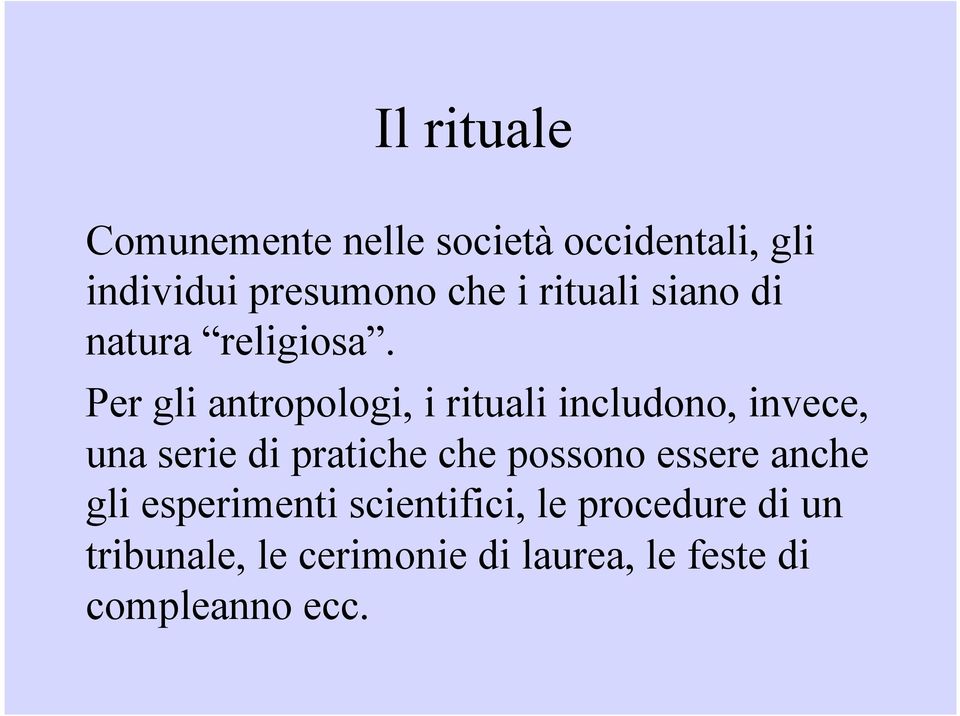 Per gli antropologi, i rituali includono, invece, una serie di pratiche che