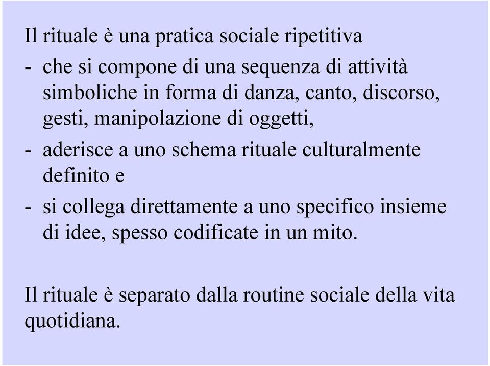 uno schema rituale culturalmente definito e - si collega direttamente a uno specifico insieme