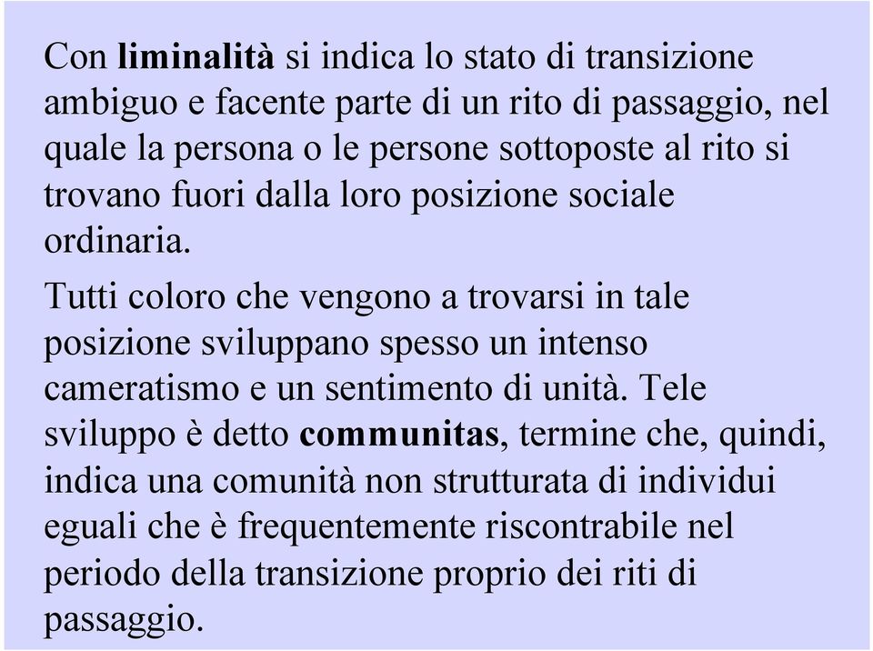 Tutti coloro che vengono a trovarsi in tale posizione sviluppano spesso un intenso cameratismo e un sentimento di unità.