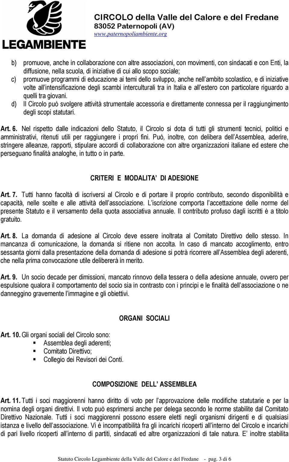 tra giovani. d) Il Circolo può svolgere attività strumentale accessoria e direttamente connessa per il raggiungimento degli scopi statutari. Art. 6.