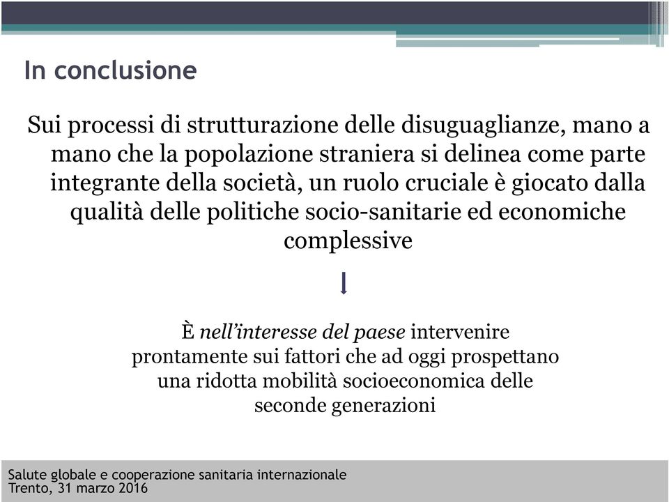 delle politiche socio-sanitarie ed economiche complessive È nell interesse del paese intervenire