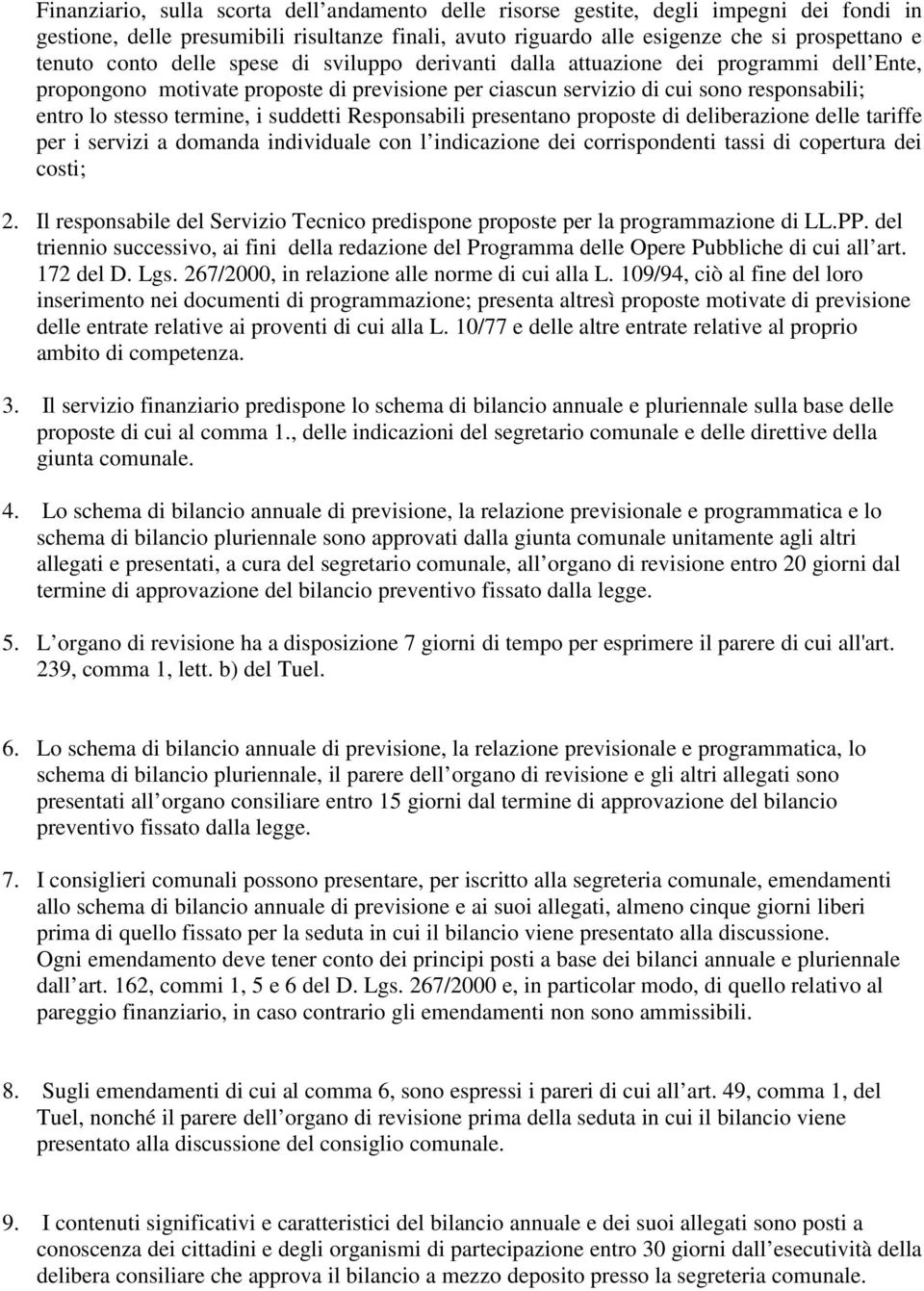 suddetti Responsabili presentano proposte di deliberazione delle tariffe per i servizi a domanda individuale con l indicazione dei corrispondenti tassi di copertura dei costi; 2.