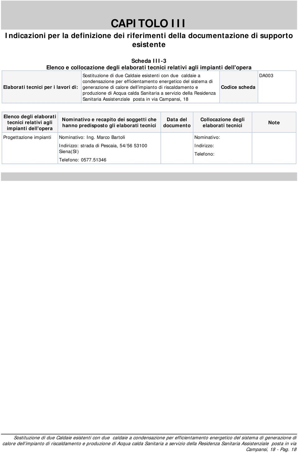 riscaldamento e produzione di Acqua calda Sanitaria a servizio della Residenza Sanitaria Assistenziale posta in via Campansi, 18 Codice scheda DA003 Elenco degli elaborati tecnici relativi agli
