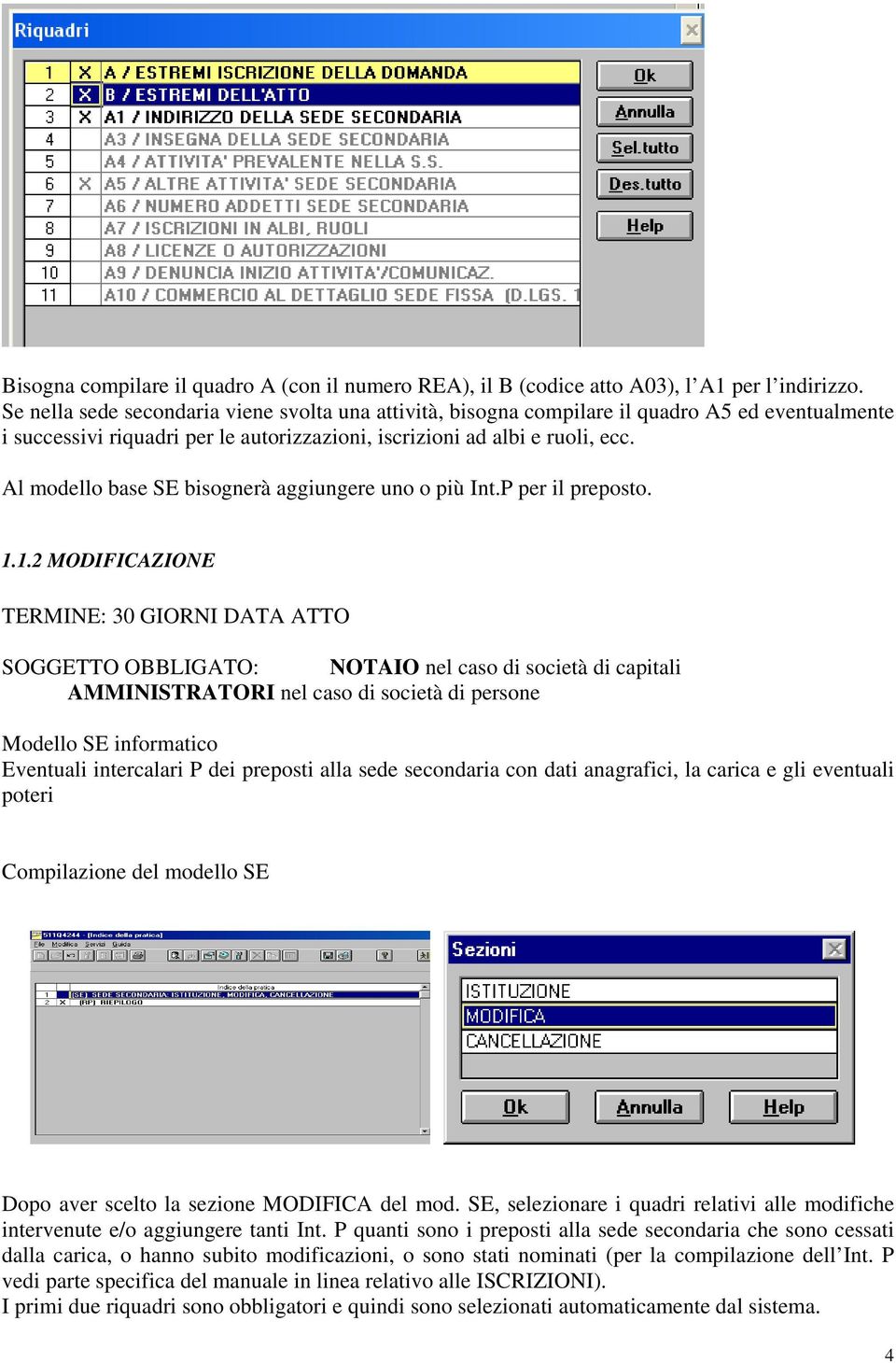 Al modello base SE bisognerà aggiungere uno o più Int.P per il preposto. 1.