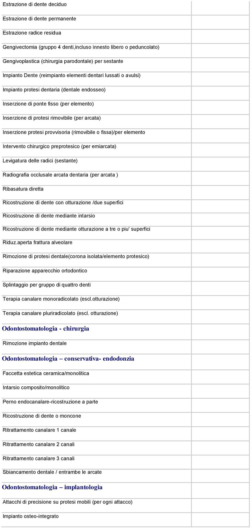 arcata) Inserzione protesi provvisoria (rimovibile o fissa)/per elemento Intervento chirurgico preprotesico (per emiarcata) Levigatura delle radici (sestante) Radiografia occlusale arcata dentaria