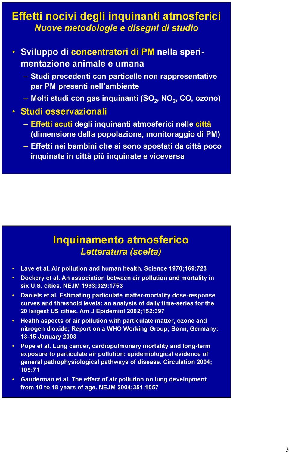 popolazione, monitoraggio di PM) Effetti nei bambini che si sono spostati da città poco inquinate in città più inquinate e viceversa Inquinamento atmosferico Letteratura (scelta) Lave et al.