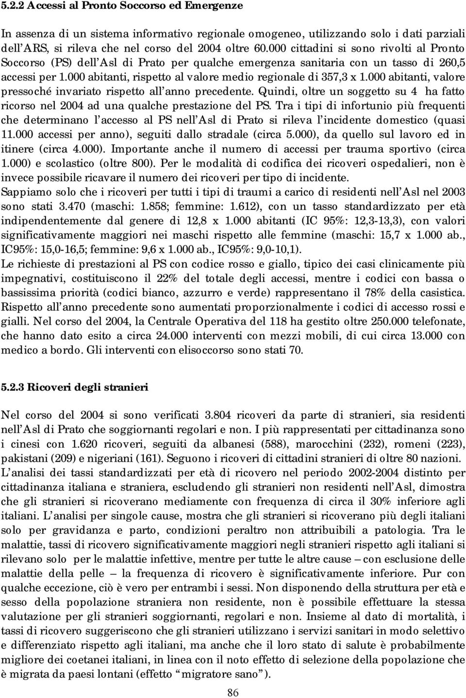 000 abitanti, rispetto al valore medio regionale di 357,3 x 1.000 abitanti, valore pressoché invariato rispetto all anno precedente.