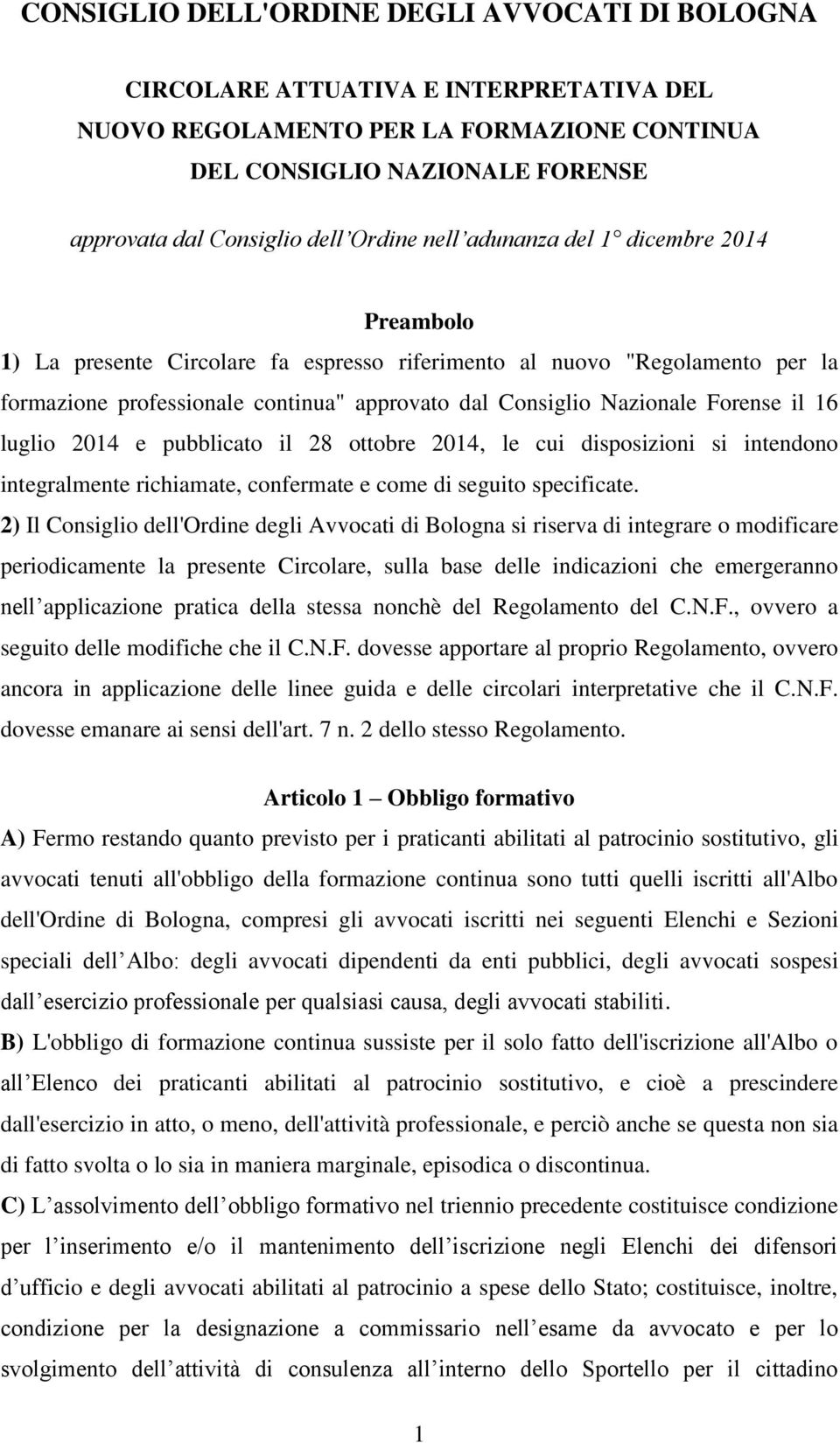 Forense il 16 luglio 2014 e pubblicato il 28 ottobre 2014, le cui disposizioni si intendono integralmente richiamate, confermate e come di seguito specificate.