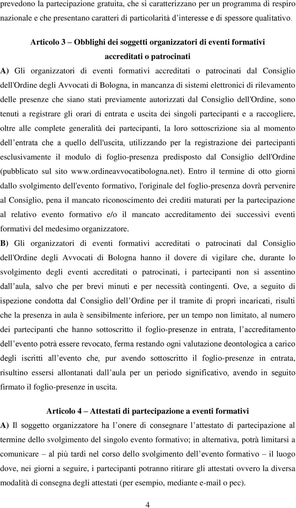 Avvocati di Bologna, in mancanza di sistemi elettronici di rilevamento delle presenze che siano stati previamente autorizzati dal Consiglio dell'ordine, sono tenuti a registrare gli orari di entrata