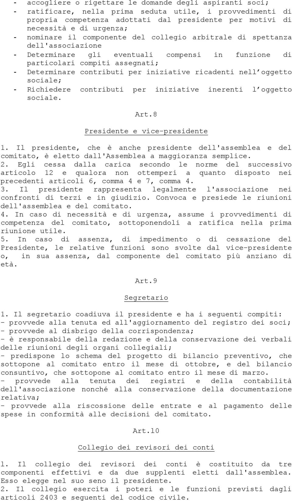 ricadenti nell oggetto sociale; - Richiedere contributi per iniziative inerenti l oggetto sociale. Art.8 Presidente e vice-presidente 1.