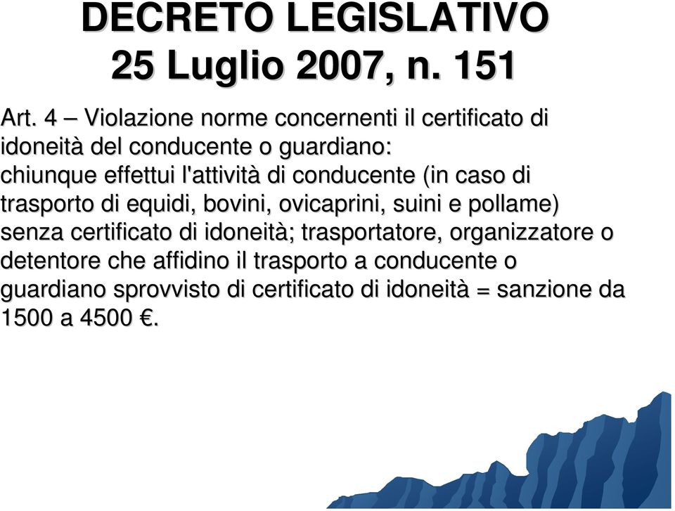 l'attività di conducente (in caso di trasporto di equidi, bovini, ovicaprini, suini e pollame) senza