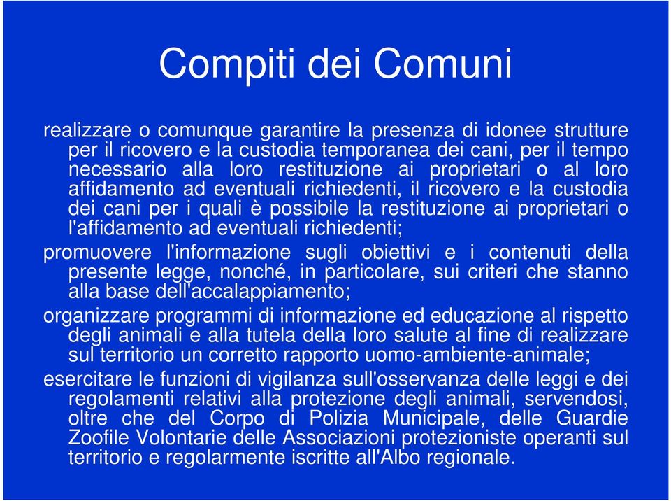 l'informazione sugli obiettivi e i contenuti della presente legge, nonché, in particolare, sui criteri che stanno alla base dell'accalappiamento; organizzare programmi di informazione ed educazione