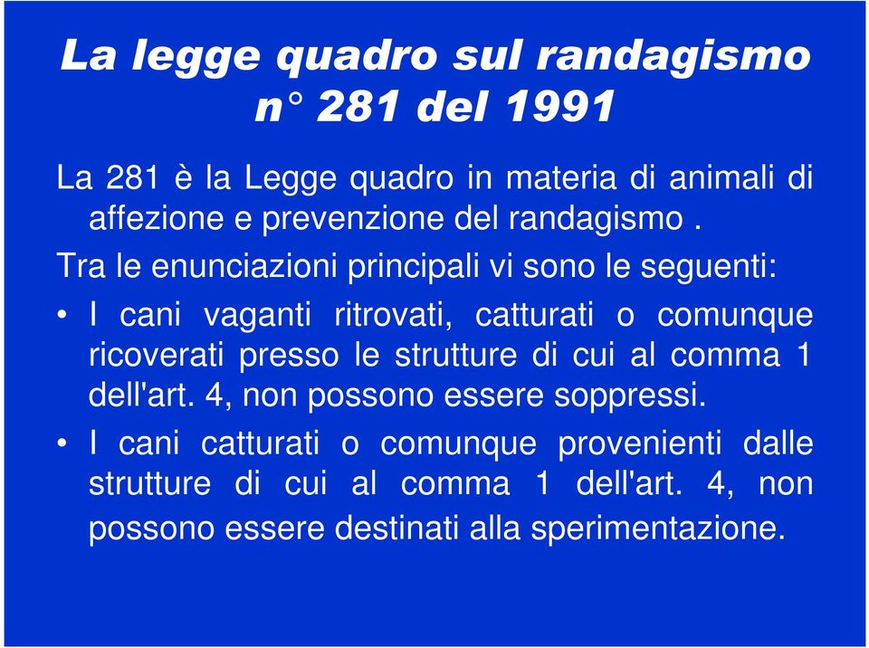 Tra le enunciazioni principali vi sono le seguenti: I cani vaganti ritrovati, catturati o comunque ricoverati