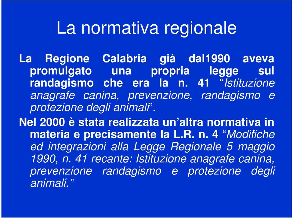 Nel 2000 è stata realizzata un altra normativa in materia e precisamente la L.R. n. 4 Modifiche ed integrazioni alla Legge Regionale 5 maggio 1990, n.