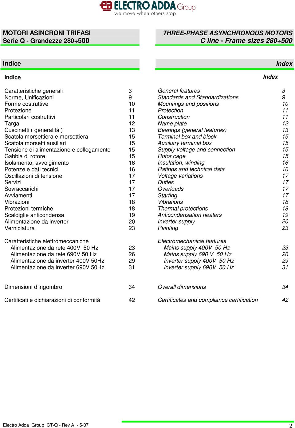 Isolamento, avvolgimento Potenze e dati tecnici Oscillazioni di tensione Servizi Sovraccarichi Avviamenti Vibrazioni Protezioni termiche Scaldiglie anticondensa Alimentazione da inverter Verniciatura