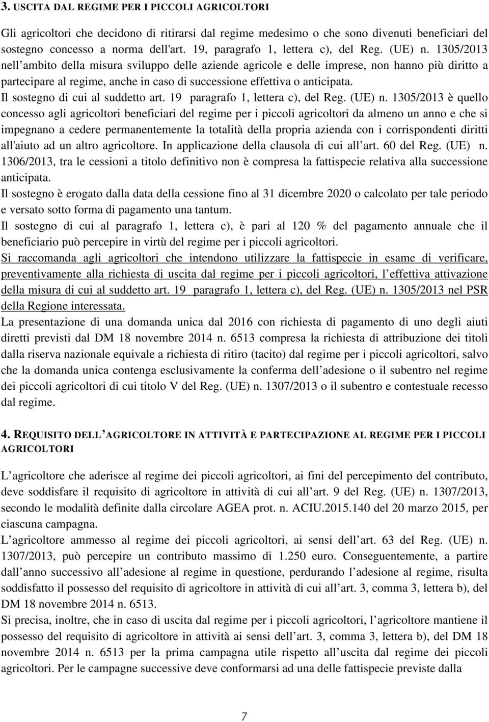 1305/2013 nell ambito della misura sviluppo delle aziende agricole e delle imprese, non hanno più diritto a partecipare al regime, anche in caso di successione effettiva o anticipata.