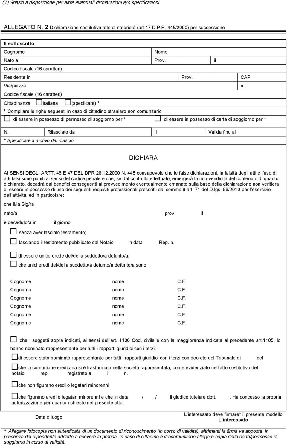 Codice fiscale (16 caratteri) Cittadinanza Italiana (speciicare) 1 1 Compilare le righe seguenti in caso di cittadino straniero non comunitario di essere in possesso di permesso di soggiorno per * di