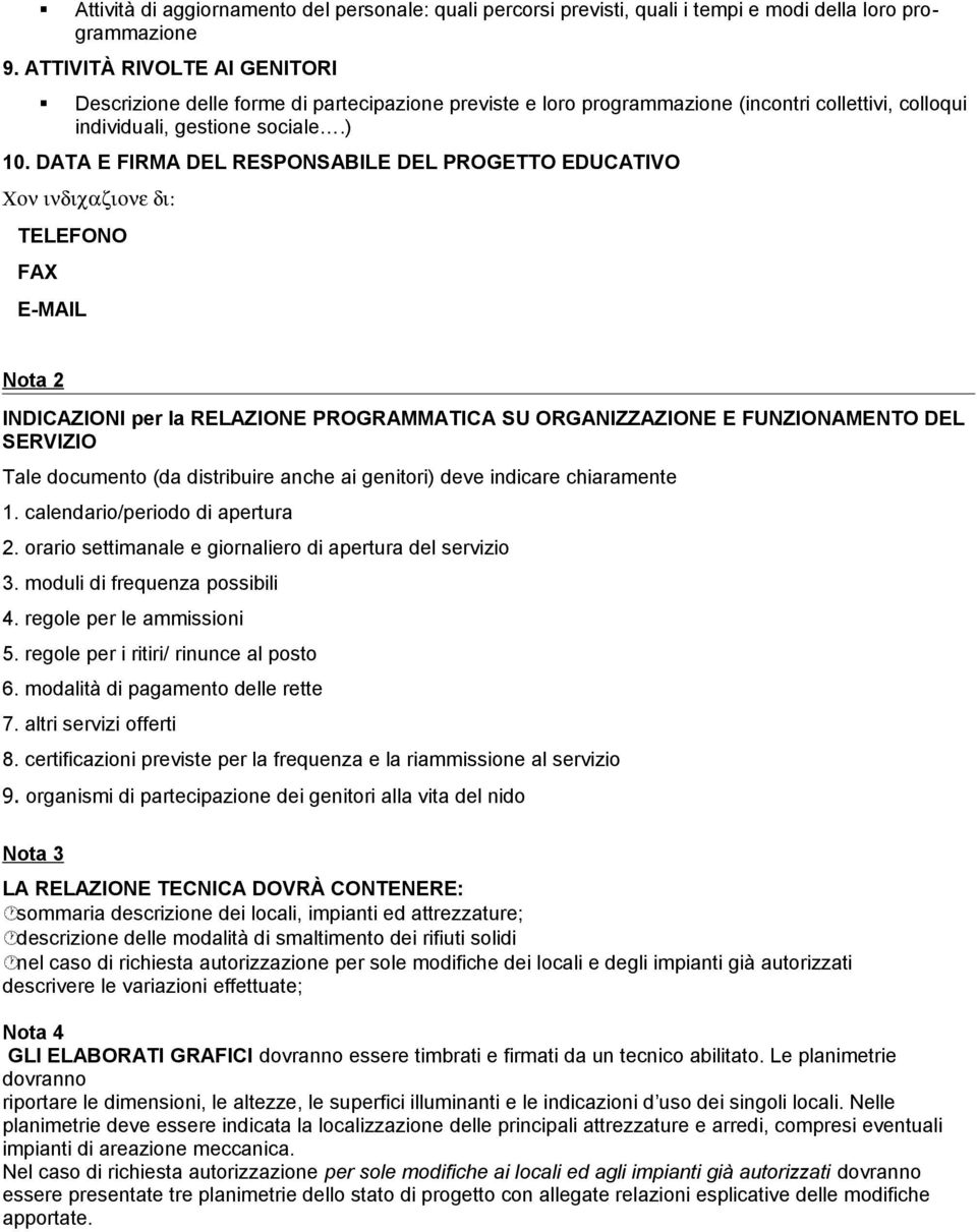 DATA E FIRMA DEL RESPONSABILE DEL PROGETTO EDUCATIVO Χον ινδιχαζιονε δι: TELEFONO FAX E-MAIL Nota 2 INDICAZIONI per la RELAZIONE PROGRAMMATICA SU ORGANIZZAZIONE E FUNZIONAMENTO DEL SERVIZIO Tale