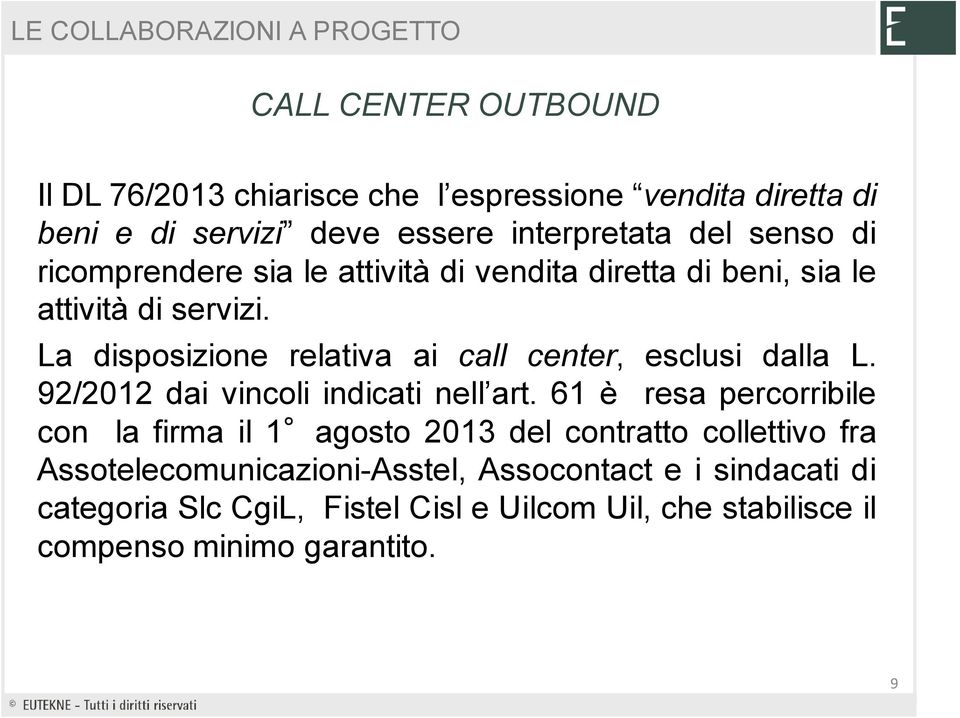 La disposizione relativa ai call center, esclusi dalla L. 92/2012 dai vincoli indicati nell art.