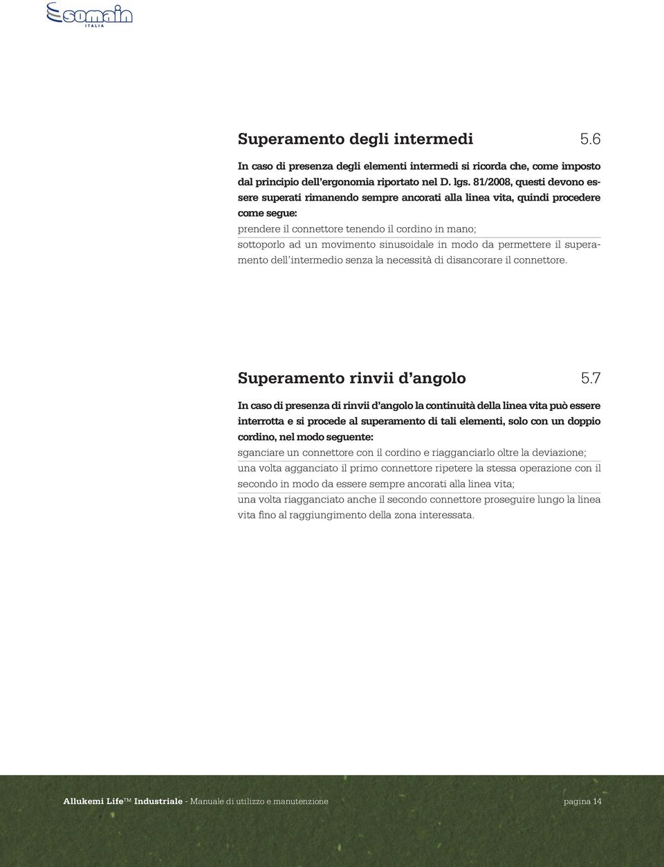 sinusoidale in modo da permettere il superamento dell intermedio senza la necessità di disancorare il connettore. Superamento rinvii d angolo 5.