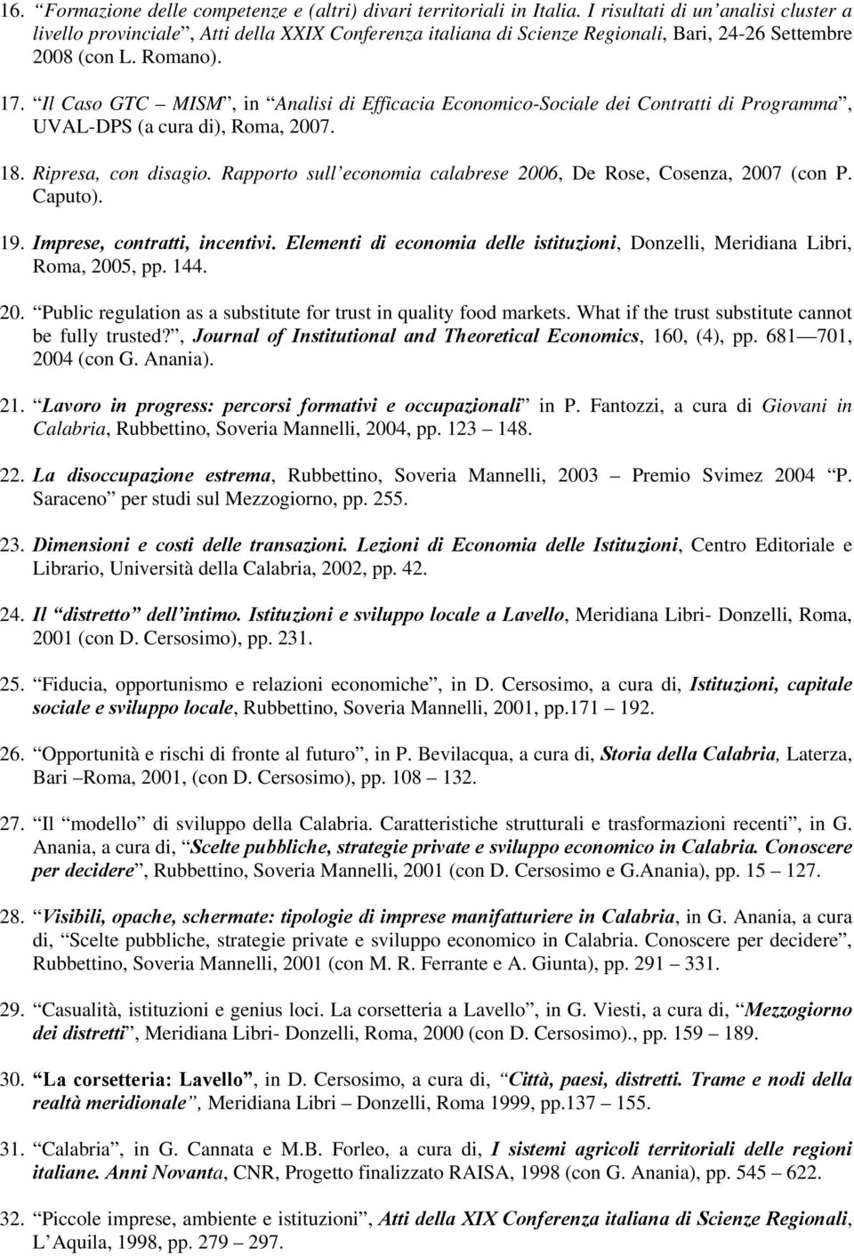 Il Caso GTC MISM, in Analisi di Efficacia Economico-Sociale dei Contratti di Programma, UVAL-DPS (a cura di), Roma, 2007. 18. Ripresa, con disagio.