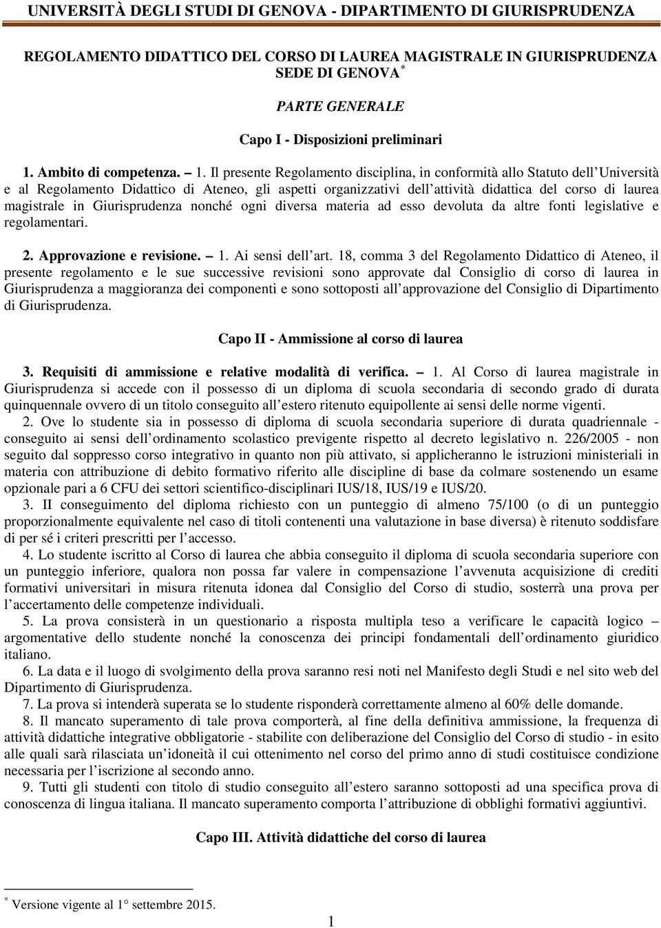 Il presente Regolamento disciplina, in conformità allo Statuto dell Università e al Regolamento Didattico di Ateneo, gli aspetti organizzativi dell attività didattica del corso di laurea magistrale