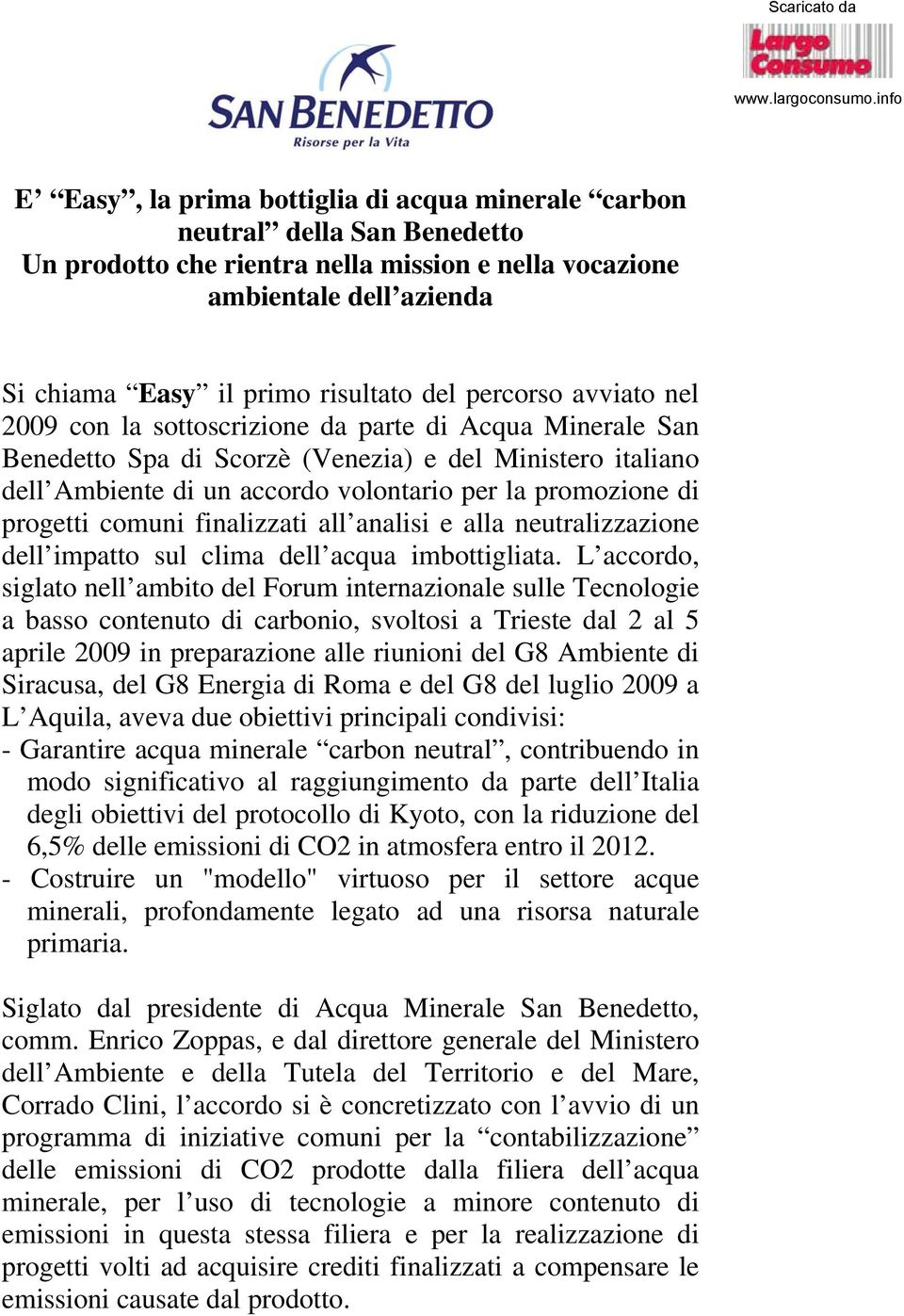 del percorso avviato nel 2009 con la sottoscrizione da parte di Acqua Minerale San Benedetto Spa di Scorzè (Venezia) e del Ministero italiano dell Ambiente di un accordo volontario per la promozione