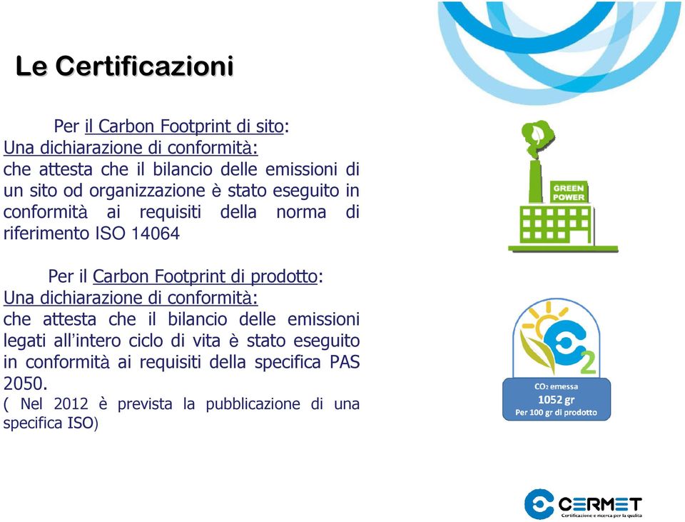 Footprint di prodotto: Una dichiarazione di conformità: che attesta che il bilancio delle emissioni legati all intero ciclo di