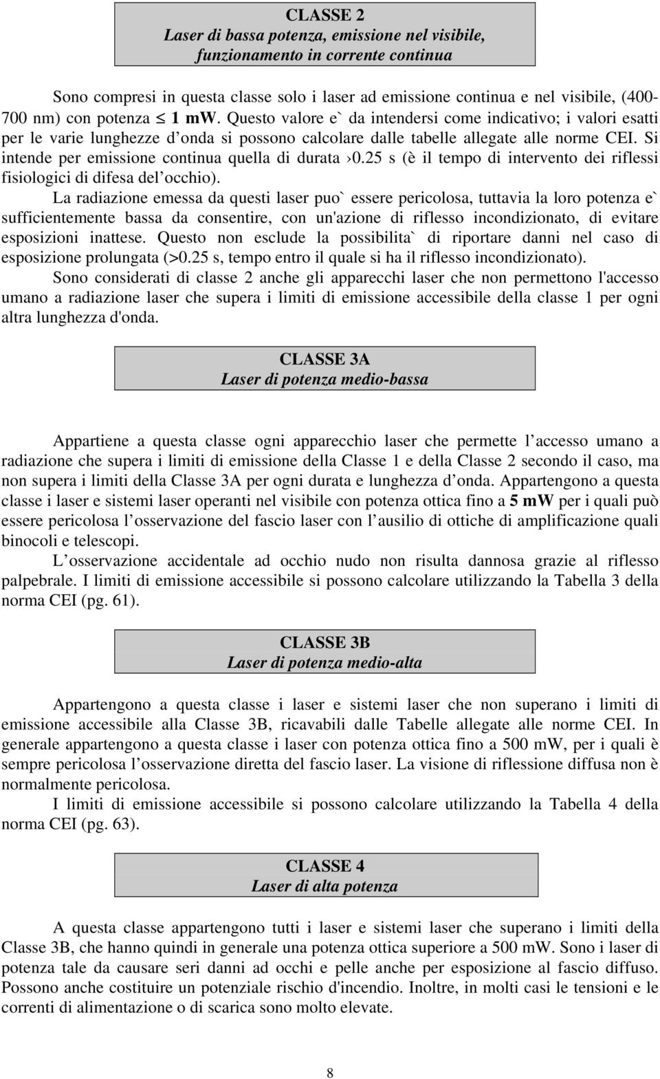 Si intende per emissione continua quella di durata 0.25 s (è il tempo di intervento dei riflessi fisiologici di difesa del occhio).