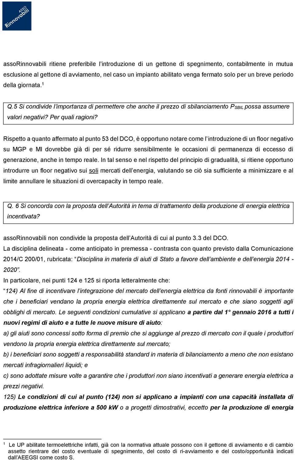 Rispetto a quanto affermato al punto 53 del DCO, è opportuno notare come l introduzione di un floor negativo su MGP e MI dovrebbe già di per sé ridurre sensibilmente le occasioni di permanenza di