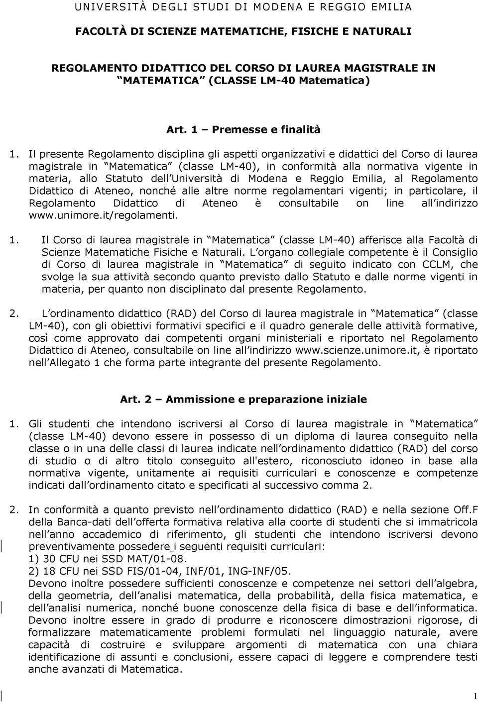 Il presente Regolamento disciplina gli aspetti organizzativi e didattici del Corso di laurea magistrale in Matematica (classe LM-40), in conformità alla normativa vigente in materia, allo Statuto