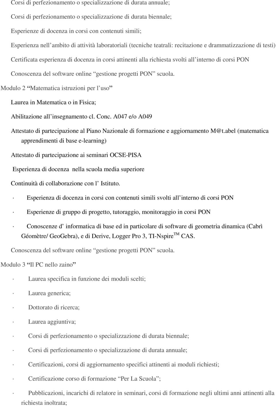 Conoscenza del software online gestione progetti PON scuola. Modulo 2 Matematica istruzioni per l uso Laurea in Matematica o in Fisica; Abilitazione all insegnamento cl. Conc.