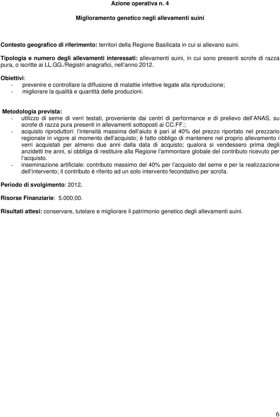 - migliorare la qualità e quantità delle produzioni.