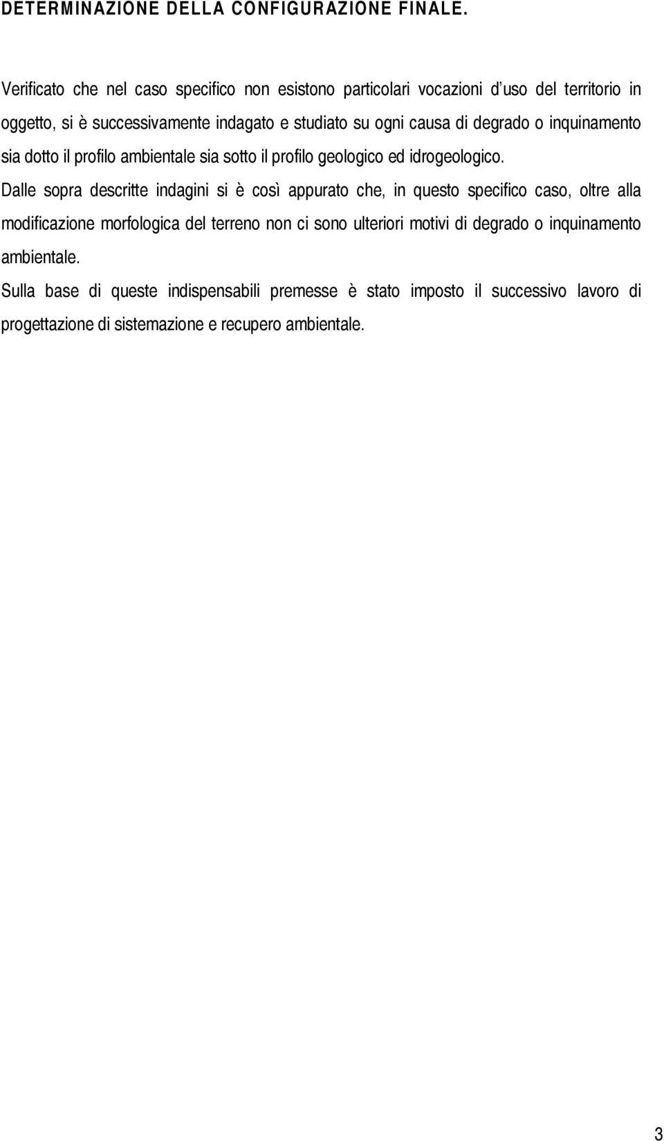 degrado o inquinamento sia dotto il profilo ambientale sia sotto il profilo geologico ed idrogeologico.