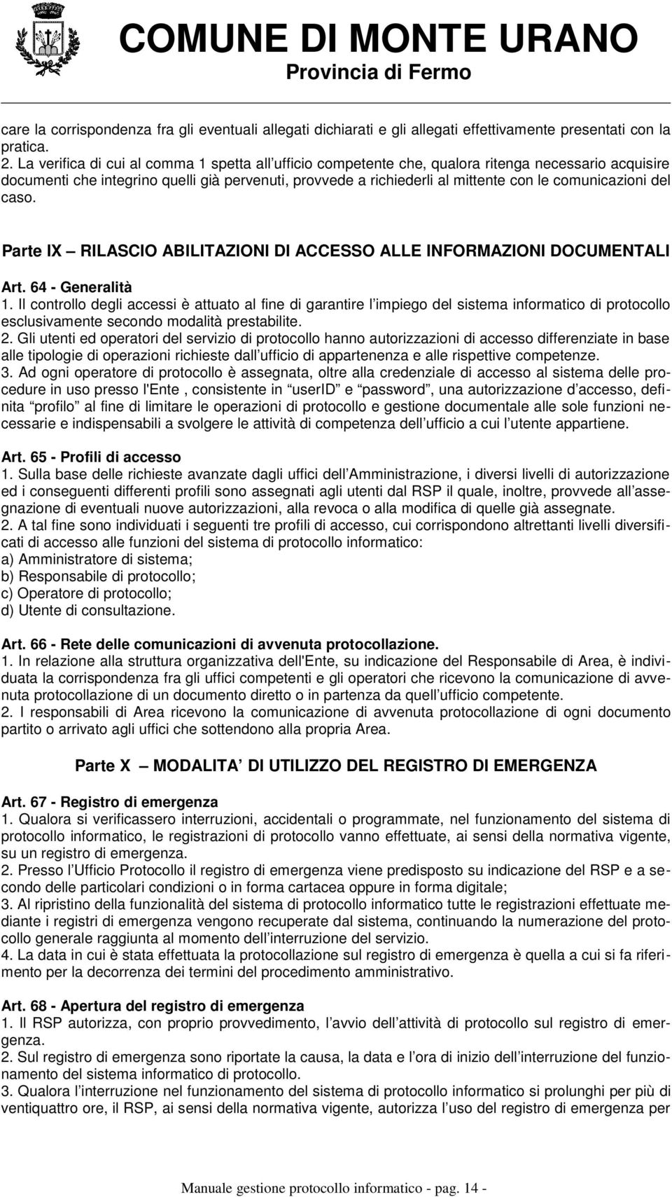 comunicazioni del caso. Parte IX RILASCIO ABILITAZIONI DI ACCESSO ALLE INFORMAZIONI DOCUMENTALI Art. 64 - Generalità 1.