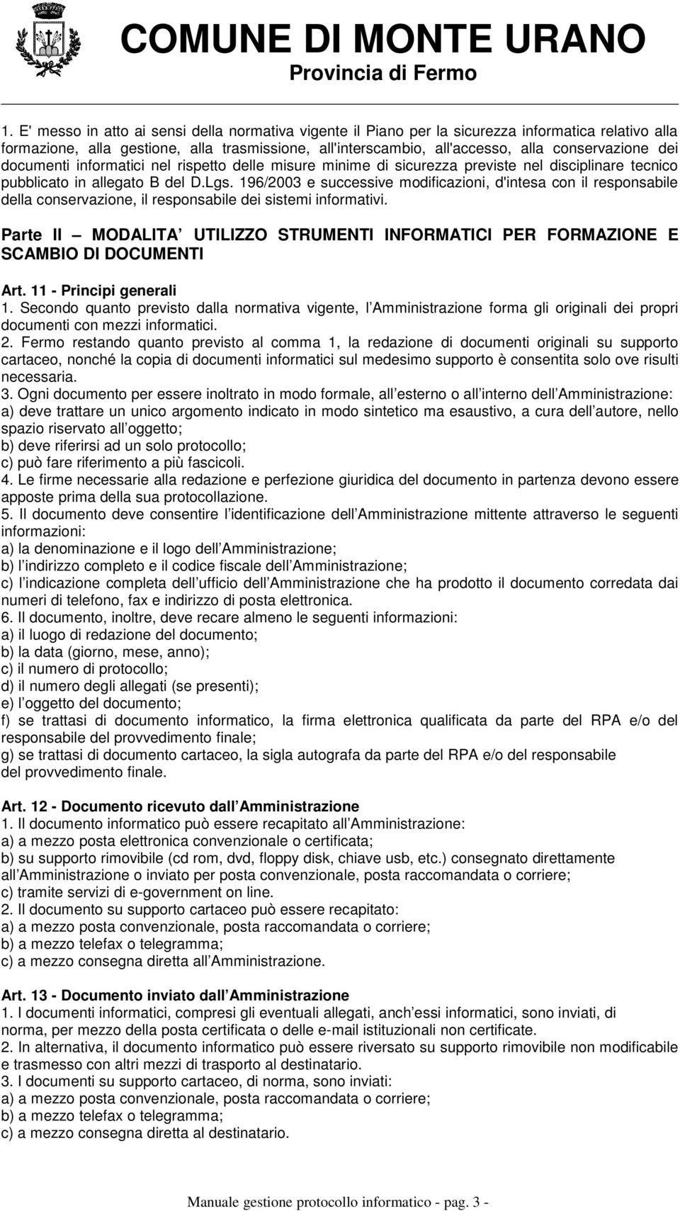 196/2003 e successive modificazioni, d'intesa con il responsabile della conservazione, il responsabile dei sistemi informativi.