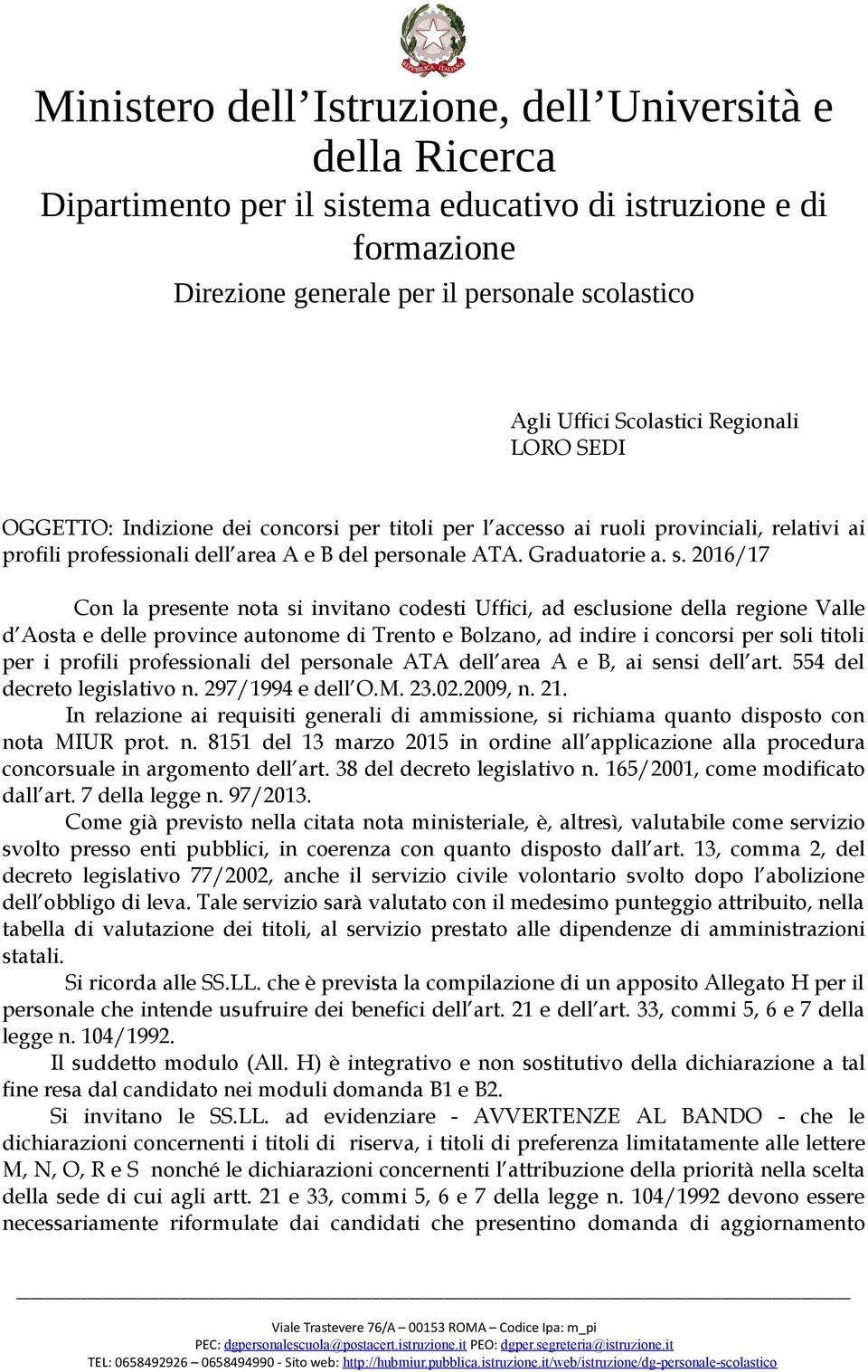 2016/17 Con la presente nota si invitano codesti Uffici, ad esclusione della regione Valle d Aosta e delle province autonome di Trento e Bolzano, ad indire i concorsi per soli titoli per i profili