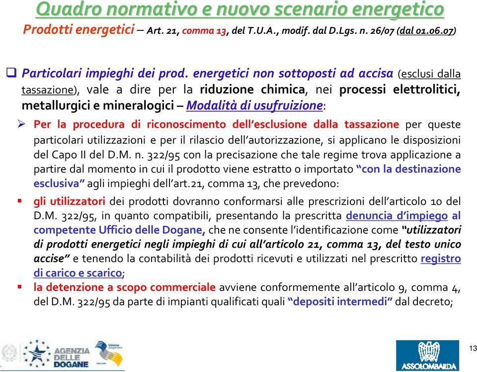 procedura di riconoscimento dell esclusione dalla tassazione per queste particolari utilizzazioni e per il rilascio dell autorizzazione, si applicano le disposizioni del Capo II del D.M. n.