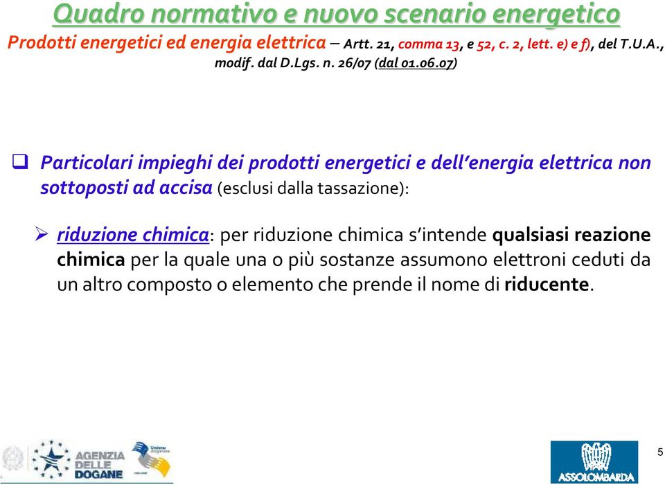 07) Particolari impieghi dei prodotti energetici e dell energia elettrica non sottoposti ad accisa(esclusi dalla tassazione):