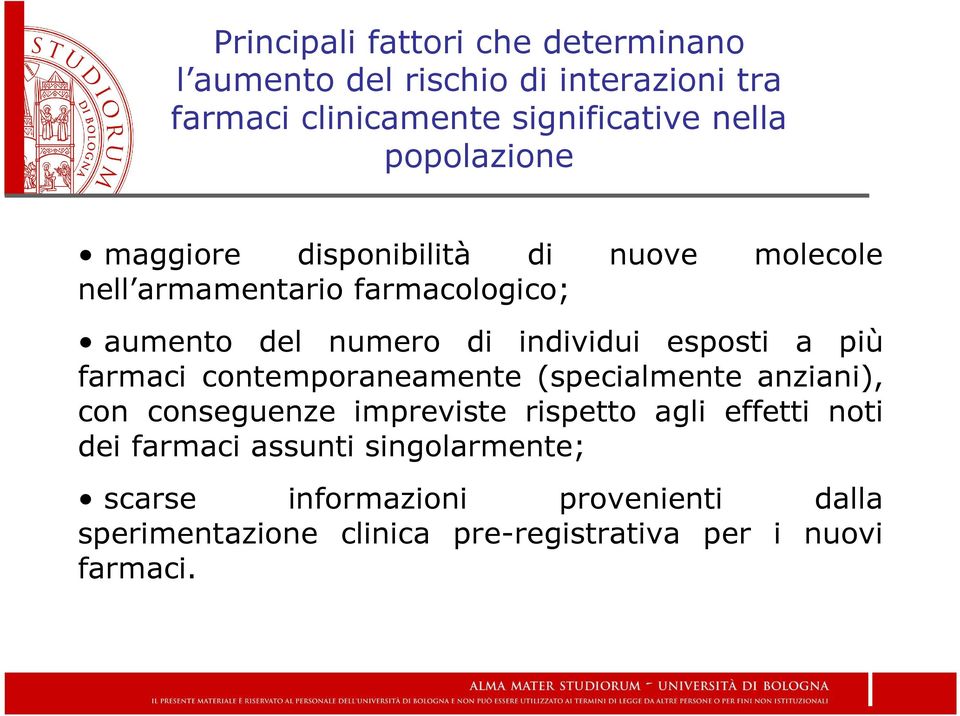 esposti a più farmaci contemporaneamente (specialmente anziani), con conseguenze impreviste rispetto agli effetti noti