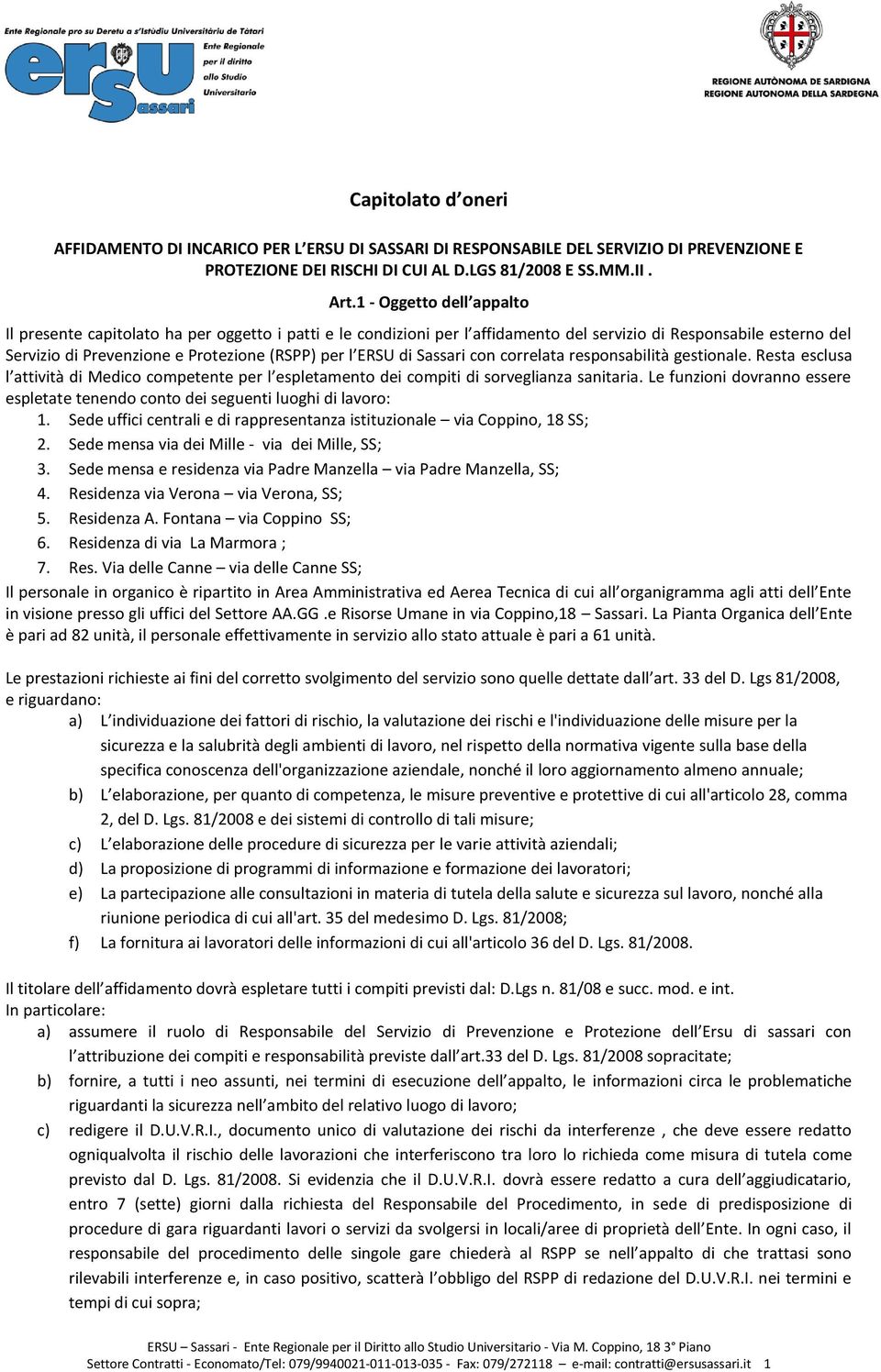 ERSU di Sassari con correlata responsabilità gestionale. Resta esclusa l attività di Medico competente per l espletamento dei compiti di sorveglianza sanitaria.