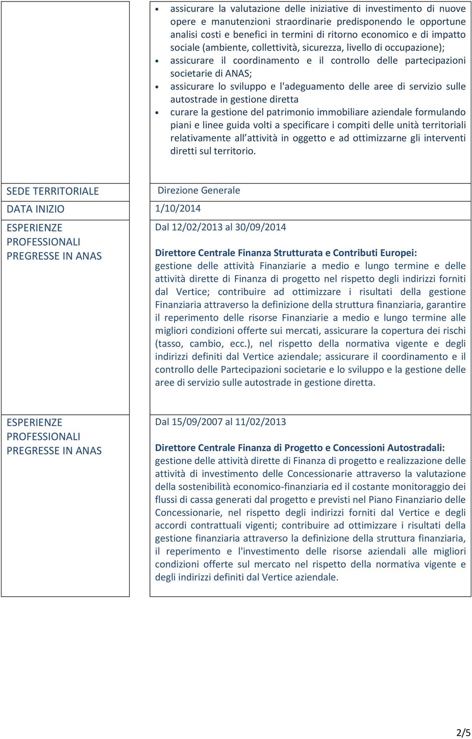 aree di servizio sulle autostrade in gestione diretta curare la gestione del patrimonio immobiliare aziendale formulando piani e linee guida volti a specificare i compiti delle unità territoriali