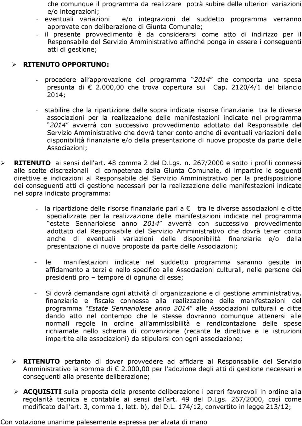 RITENUTO OPPORTUNO: - procedere all approvazione del programma 2014 che comporta una spesa presunta di 2.000,00 che trova copertura sui Cap.