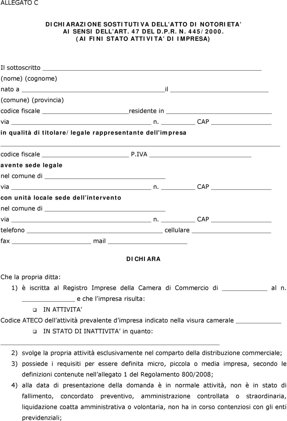 CAP in qualità di titolare/legale rappresentante dell'impresa codice fiscale P.IVA avente sede legale nel comune di via n. CAP con unità locale sede dell intervento nel comune di via n.