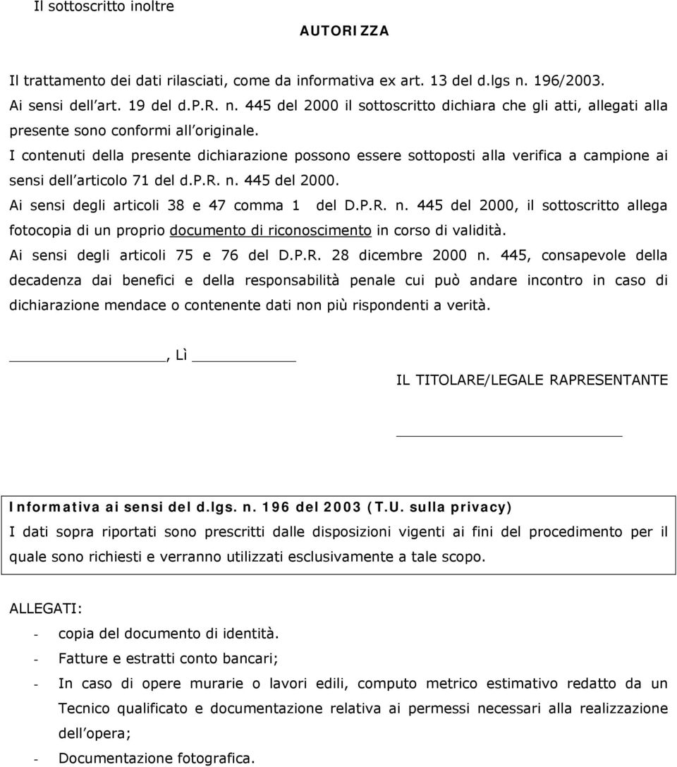 I contenuti della presente dichiarazione possono essere sottoposti alla verifica a campione ai sensi dell articolo 71 del d.p.r. n.