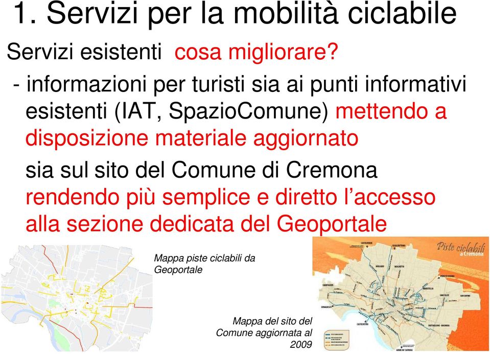 disposizione materiale aggiornato sia sul sito del Comune di Cremona rendendo più semplice e