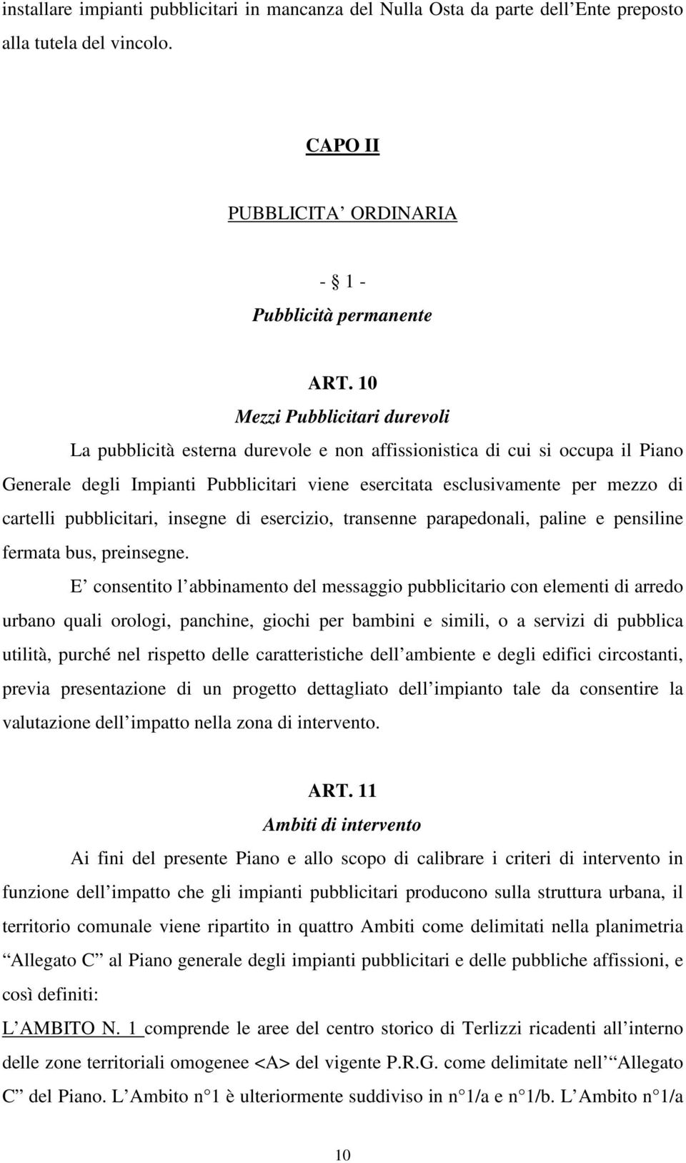 cartelli pubblicitari, insegne di esercizio, transenne parapedonali, paline e pensiline fermata bus, preinsegne.