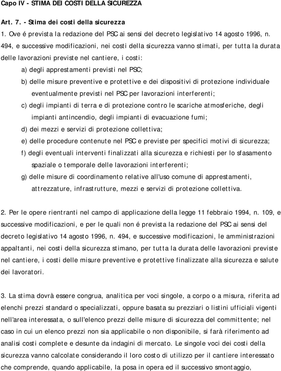 misure preventive e protettive e dei dispositivi di protezione individuale eventualmente previsti nel PSC per lavorazioni interferenti; c) degli impianti di terra e di protezione contro le scariche